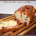 CAKE AUX FRUITS ROUGES ET PRALINES