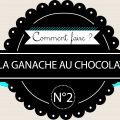La Ganache au Chocolat: Leçon N°2