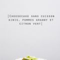 Cheesecake sans cuisson kiwis, pommes granny et[...]