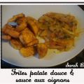 Frites de patate douce & sauce aux oignons,[...]