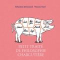 Livre : PETIT TRAITÉ DE PHILOSOPHIE CHARCUTIÈRE