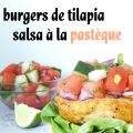 Burgers de tilapia, salsa à la pastèque