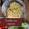 Tortilla aux Oignons : La Recette Simple et[...]